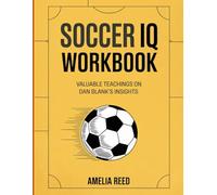 Soccer IQ Workbook: Valuable Teachings On Dan Blank's Insights