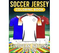 Soccer Jersey Coloring Book : European Nations Edition: Unwind with Sports Coloring Pages and Uniform Designs for All Ages to Enjoy