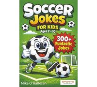 Soccer Jokes For Kids Ages 7-10: 300+ Funtastic Jokes