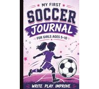 Soccer Journal for Girls Ages 5-10: Game Log, Practice Reflection, and Skill Tracker to Build Confidence, Improve Performance, and Record Every Match
