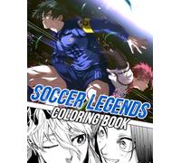 Soccer Legends Coloring Book: Action Soccer Coloring Pages Featuring Intense Anime-Inspired Moments Illustrations for Kids Ages 4-12 and Adults Fun and Relaxation