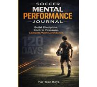Soccer Mental Performance Journal for Teen Boys: Build Discipline. Control Pressure. Compete With Confidence.