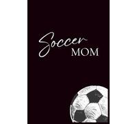 Soccer Mom: A Notebook for Moms on the Go