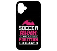 Soccer Mom The Most Stressful Position On The Team Custodia per iPhone 16 Plus