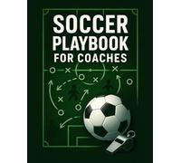 Soccer Playbook for Coaches: A Tactical Training Logbook for Soccer Coaches to Plan Drills, Track Strategies, and Improve Game Performance