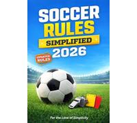 Soccer Rules Simplified 2026: The Ultimate Beginner to Advanced Guide for Players, Coaches & Parents