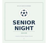 Soccer Senior Night Memory Book: A High School Soccer Player’s Keepsake for Team Signatures, Teammate Messages, Game Memories, Coach Letters, and Senior Night Celebrations