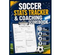 SOCCER STATS TRACKER & COACHING SCOREBOOK: Player Log Book & Coaching Record Logbook for Substitutions and Player Development and also Match Tracking Sheets
