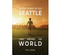 Soccer Stories of Old Seattle . . . and Around the World