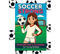 Soccer Strong: Affirmations & Coloring for Young Athletes