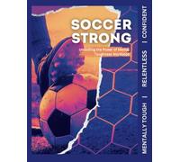 Soccer Strong: Unlocking the Power of Mental Toughness Workbook: Girls Edition