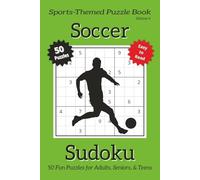 Soccer Sudoku - Volume 4: Sudoku Puzzles Inspired by the World’s Game with 25 Fun Soccer Facts | 50 Easy-to-Read Puzzles | 6×9 Inches | Includes ... Gift for Sports Fans and Puzzle Lovers