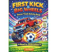 Soccer Truck Adventure Activity Book for Toddlers: First Kick & Big Wheels: Fun Toddler Coloring Book with Monster Trucks and Soccer Balls | Preschool Learning Activity for Boys and Girls Ages 2-5