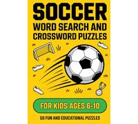 Soccer Word Search and Crossword Puzzles for Kids Ages 6-10: 50 Fun and Educational Activity Puzzles Covering Positions Skills Rules Gear Tournaments and More - Screen-Free with Full Answer Keys