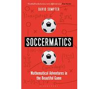 Soccermatics: Mathematical Adventures in the Beautiful Game