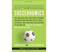 Soccernomics: Why England Loses, Why Spain, Germany, and Brazil Win, and Why the US, Japan, Australia - and Even Iraq - Are Destined to Become the Kings of the World's Most Popular Sport