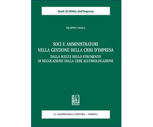 Soci e amministratori nella gestione della crisi d'impresa. Dalla scelta d...