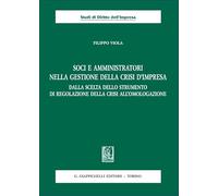 Soci e amministratori nella gestione della crisi d'impresa. Dalla scelta dello strumento di regolazione della crisi all'omologazione