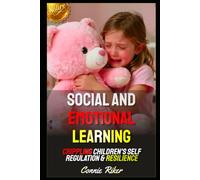 Social And Emotional Learning: Crippling Children's Self Regulation & Resilience: 91