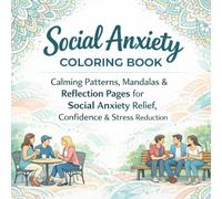 Social Anxiety Coloring Book: Calming Patterns, Mandalas & Reflection Pages to Support Social Anxiety, Confidence, and Stress Awareness for Adults