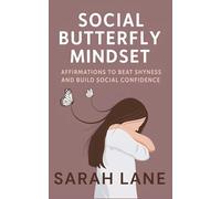 Social Butterfly Mindset: Affirmations to Beat Shyness and Build Social Confidence