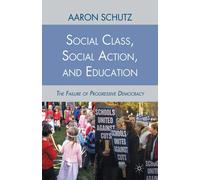 Social Class, Social Action, and Education: The Failure of Progressive Democracy