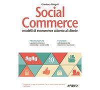 Social commerce. Modelli di ecommerce attorno al cliente - Diegoli Gianluca