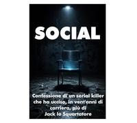 SOCIAL: Confessione di un serial killer che, in vent'anni di carriera, ha ucciso più di Jack lo Squartatore