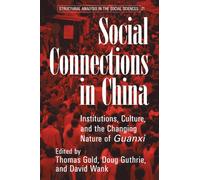 Social Connections in China: Institutions, Culture, and the Changing Nature of Guanxi