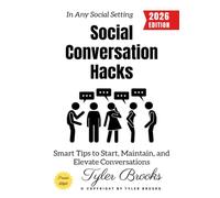 Social Conversation Hacks:: Smart Tips to Start, Maintain, and Elevate Conversations in Any Social Setting