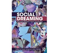 Social Dreaming: Philosophy, Research, Theory and Practice [Lingua inglese]