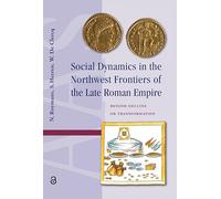 Social Dynamics in the Northwest Frontiers of the Late Roman Empire: Beyond Transformation or Decline