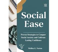 Social Ease: Proven Strategies to Conquer Social Anxiety and Cultivate Lasting Confidence