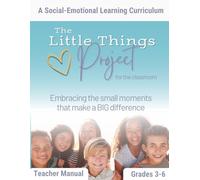 Social Emotional Learning Activities: The Little Things Project: A Curriculum for the Grade 3-6 Classroom: Embracing the small moments that make a BIG difference