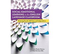 Social-Emotional Learning in the English Language Classroom: Fostering Growth, Self-Care, and Independence