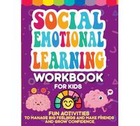 Social Emotional Learning Workbook for Kids 4-7 Fun Activities to Manage Big Feelings, Make Friends, and Grow Confidence-: children will explore their feelings in a playful and meaningful way.