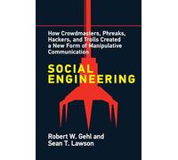 Social Engineering: How Crowdmasters, Phreaks, Hackers, and Trolls Created a New Form of Manipulativ e Communication