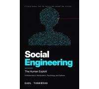 Social Engineering: The Human Exploit: A Masterclass in Manipulation, Psychology, and Defense