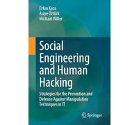 Social Engineering Und Human Hacking: Strategies for the Prevention and Defense Against Manipulation Techniques in It