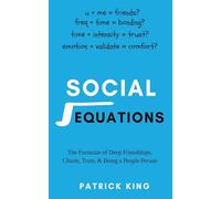 Social Equations: The Formulas for Deep Friendships, Charm, Trust, and Being a People Person