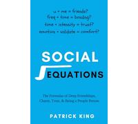 Social Equations: The Formulas for Deep Friendships, Charm, Trust, and Being a People Person