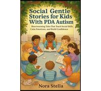 Social Gentle Stories for Kids With PDA Autism: Heartwarming Tales That Teach Social Skills, Calm Emotions, and Build Confidence