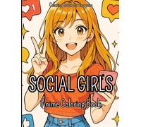 Social Girls Anime Coloring Book: 45 Images to Color of Anime & Manga Social Girls Creative Stress Relief Anxiety Support for Teens and Kids