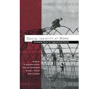 Social Identity at Work: Developing Theory for Organizational Practice