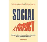 Social impact. Comprendere e misurare il cambiamento per le decisioni aziendali