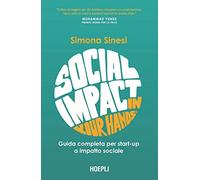 Libri Sinesi Simona - Social Impact In Your Hands . Guida Completa Per Startup A