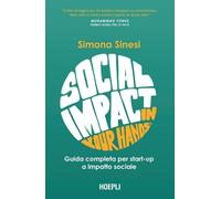 Libri Sinesi Simona - Social Impact In Your Hands . Guida Completa Per Startup A