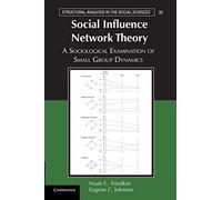 Social Influence Network Theory: A Sociological Examination Of Small Group Dynamics