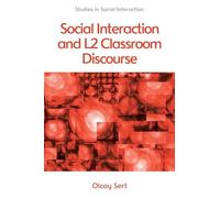 Social Interaction and L2 Classroom Discourse by Sert, Olcay