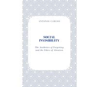 Social Invisibility: The Aesthetics of Forgetting and the Ethics of Attention